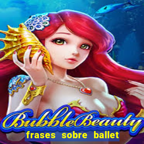 frases sobre ballet ana botafogo